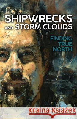 Shipwrecks and Storm Clouds Jim Wright 9781717132505 Createspace Independent Publishing Platform