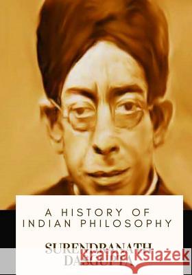 A History of Indian Philosophy Surendranath Dasgupta 9781717134301 Createspace Independent Publishing Platform