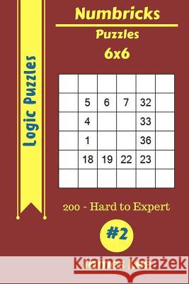 Numbricks Puzzles - 200 Hard to Expert 6x6 vol. 2 Lee, James 9781717134691 Createspace Independent Publishing Platform