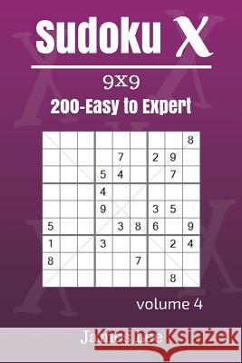 Sudoku X Puzzles - Easy to Expert 200 vol. 4 Lee, James 9781717134974 Createspace Independent Publishing Platform