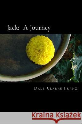 Jack: A Journey Dale Clarke Franz 9781717135216