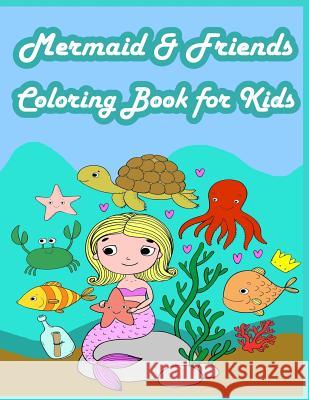 Mermaid & Friends Coloring Book For Kids: Kids Coloring Book with Fun, Easy, and Relaxing Coloring Pages (Children's coloring books) Summer, Happy 9781717135674 Createspace Independent Publishing Platform