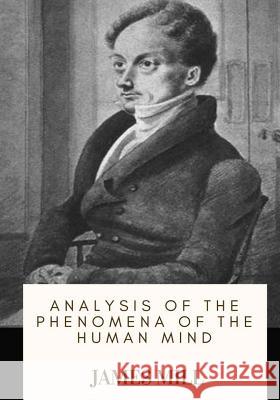 Analysis of the Phenomena of the Human Mind James Mill 9781717135919