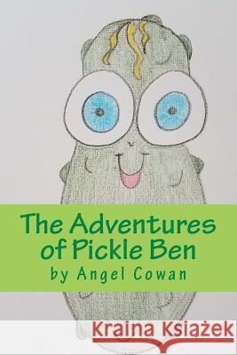 The Adventures of Pickle Ben: volume 1: How Cowan, Angel 9781717136015