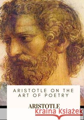 Aristotle on the Art of Poetry Aristotle                                Ingram Bywater 9781717136213 Createspace Independent Publishing Platform