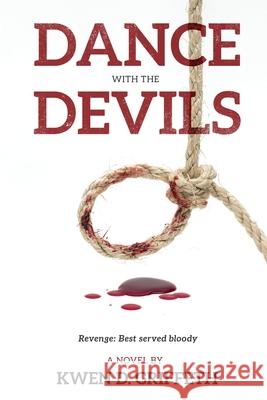 Dance with the Devils: Revenge: Best served bloddy Kwen D. Griffeth 9781717136503 Createspace Independent Publishing Platform