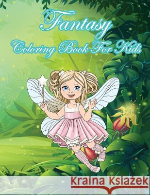 Fantasy Coloring Book For Kids: Kids Coloring Book with Fun, Easy, and Relaxing Coloring Pages (Children's coloring books) Summer, Happy 9781717136510 Createspace Independent Publishing Platform
