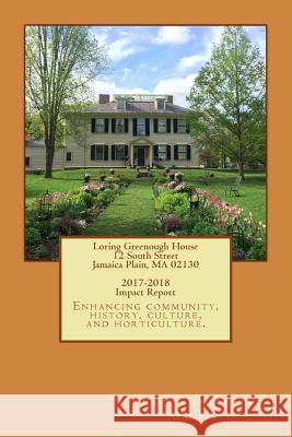 Loring Greenough House 2017-2018 Impact Report Carol Garfield 9781717137289