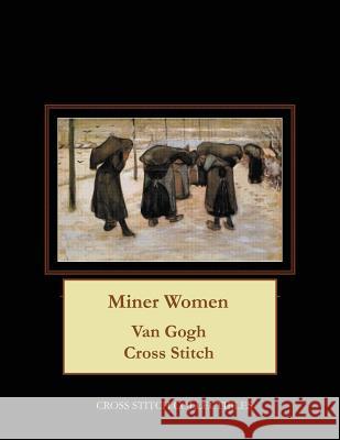Miner Women: Van Gogh Cross Stitch Pattern Cross Stitch Collectibles Kathleen George 9781717141071