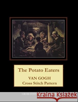 The Potato Eaters: Van Gogh Cross Stitch Pattern Cross Stitch Collectibles Kathleen George 9781717141378 Createspace Independent Publishing Platform