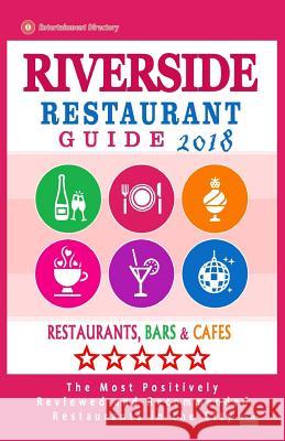 Riverside Restaurant Guide 2018: Best Rated Restaurants in Riverside, Virginia - Restaurants, Bars and Cafes recommended for Tourist, 2018 Wayne, Ann O. 9781717142382 Createspace Independent Publishing Platform