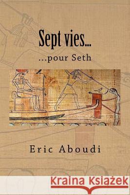 Sept Vies...: ...Pour Seth Eric Aboudi 9781717142726 Createspace Independent Publishing Platform