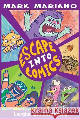 Escape Into Comics: Laughs and Adventure Mark Mariano 9781717144058 Createspace Independent Publishing Platform