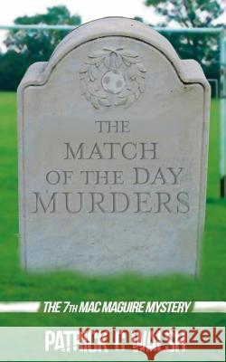 The Match of the Day Murders Patrick C. Walsh 9781717144096 Createspace Independent Publishing Platform