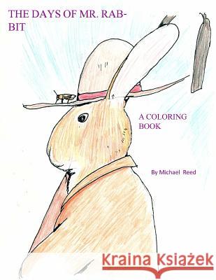 The Days of Mr. Rabbit: A Coloring Book Michael T Reed 9781717144195