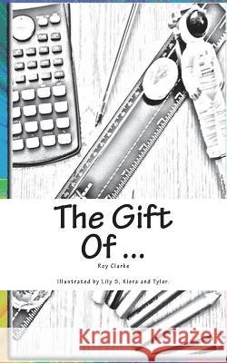 The Gift of ...: The Gift of ... Roy Clarke 9781717144591 Createspace Independent Publishing Platform