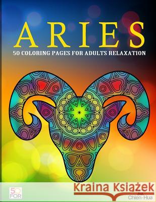 Aries 50 Coloring Pages For Adults Relaxation Shih, Chien Hua 9781717147103