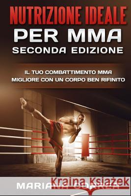 NUTRIZIONE IDEALE PER MMA SECONDA EDiZIONE: GODITI Le TUE CORSE MIGLIORI CON PASTI NUTRIENTI Correa, Mariana 9781717148889