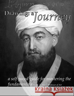 Drawing: a Journey: a self-paced guide for mastering the fundamentals Allen, M. y. 9781717155115 Createspace Independent Publishing Platform