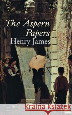 The Aspern Papers Henry James 9781717162281 Createspace Independent Publishing Platform