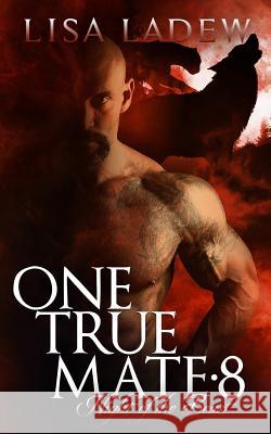 One True Mate 8 Lisa Ladew 9781717167934 Createspace Independent Publishing Platform