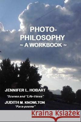 Photo-Philosophy: A Workbook Jennifer L. Hobart Judith M. Knowlton 9781717169358 Createspace Independent Publishing Platform