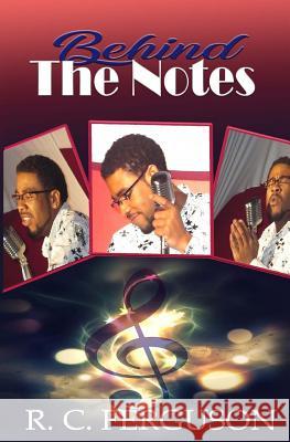 Behind The Notes Ferguson, R. C. 9781717169860 Createspace Independent Publishing Platform