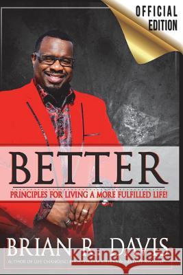 Better: Principles for a More Fulfilled Life Brian R. Davis 9781717170576