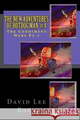 The New Adventures of Hotdog Man #4: The Condiment Wars Pt 2 Baer, David Lee 9781717170798