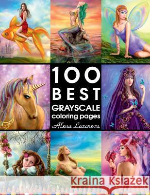 100 BEST GRAYSCALE coloring pages by Alena Lazareva: Perfect Gift for Coloring Book Fans. Coloring Book for Adults Lazareva, Alena 9781717171450 Createspace Independent Publishing Platform