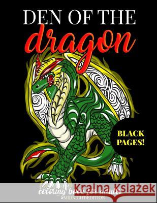 Den of the Dragon Coloring Book for Adults Midnight Edition: Detailed Hand Drawn Dragon Designs for Dragon Lovers and Dragon Masters to Relieve Stress Megan Swanson 9781717171689 Createspace Independent Publishing Platform