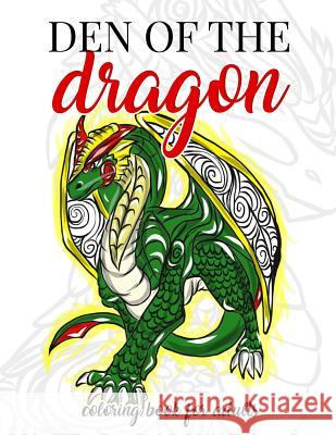 Den of the Dragon Coloring Book for Adults: Detailed Hand Drawn Dragon Designs for Dragon Lovers and Dragon Masters to Relieve Stress in the World of Megan Swanson 9781717171733 Createspace Independent Publishing Platform