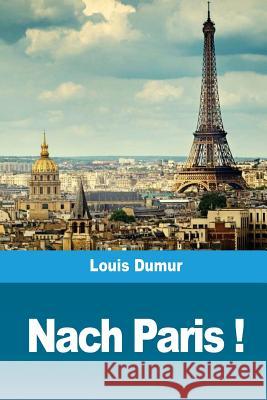 Nach Paris ! Louis Dumur 9781717172754 Createspace Independent Publishing Platform
