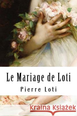 Le Mariage de Loti Pierre Loti 9781717173010 Createspace Independent Publishing Platform