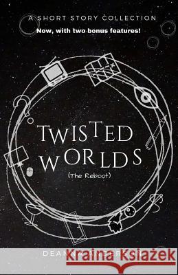 Twisted Worlds (the Reboot) Deanna Anderson 9781717173409