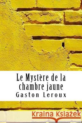 Le Mystère de la chambre jaune LeRoux, Gaston 9781717176141