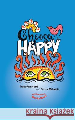 Choose Happy Peggy Beauregard Martha Moore Crystal McCoppin 9781717177179