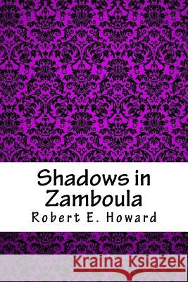 Shadows in Zamboula Robert E. Howard 9781717177568