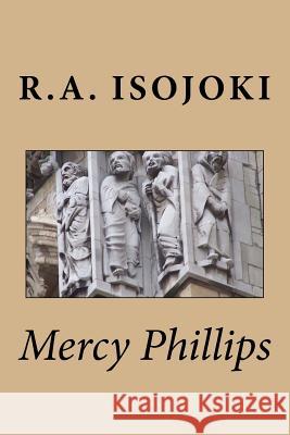 Mercy Phillips R. a. Isojoki 9781717177667 Createspace Independent Publishing Platform