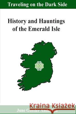 History and Hauntings of the Emerald Isle: History with a Paranormal Twist June Gossler Anderson 9781717177858 Createspace Independent Publishing Platform