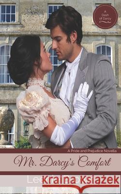 Mr. Darcy's Comfort: A Pride and Prejudice Novella Leenie Brown 9781717178756 Createspace Independent Publishing Platform