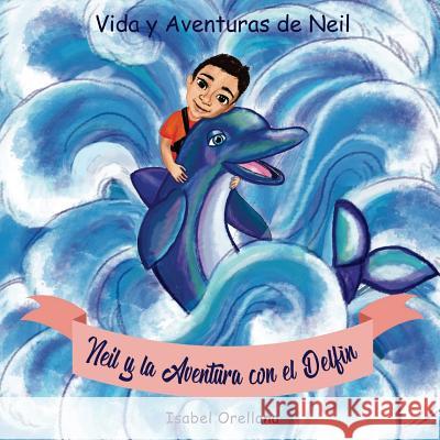 Neil y la Aventura con el Delfin: Una historia de amabilidad y empatia Piper, Tamara 9781717178787 Createspace Independent Publishing Platform