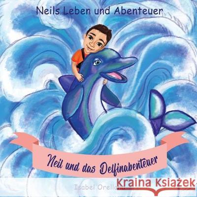 Neil und das Delfinabenteuer: Eine Geschichte der Freundlichkeit und Empathie Piper, Tamara 9781717178886