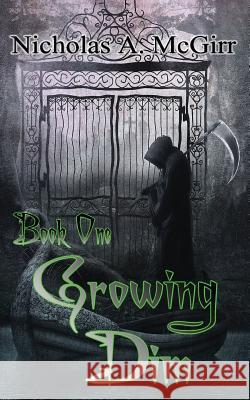 Growing Dim MR Nicholas a. McGirr Mrs April McGirr Mr Augusto Peixoto 9781717179708