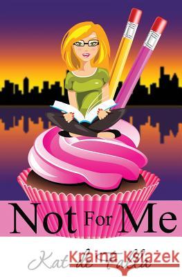 Not for Me Kat D Kelly Hashway 9781717180360 Createspace Independent Publishing Platform