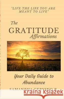 The GRATITUDE Affirmations: Live the life You are meant to live Samantha Cervino 9781717181879 Createspace Independent Publishing Platform