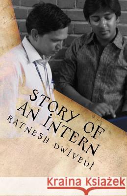 Story of an Intern: An Attempt to Catch the Thread of Media and India Ratnesh Dwivedi 9781717184047