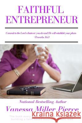 Faithful Entrepreneur Vanessa Miller-Pierce 9781717185020 Createspace Independent Publishing Platform