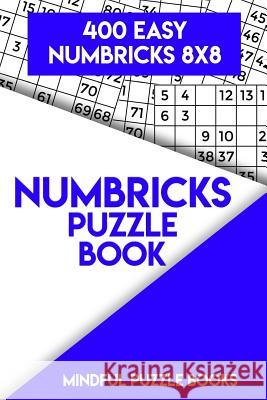 Numbricks Puzzle Book 9: 400 Easy Numbricks 8x8 Mindful Puzzle Books 9781717189608 Createspace Independent Publishing Platform