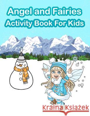 Angel and Fairies Activity Book for Kids: Fun Activity for Kids in Angel and Fairies theme Coloring, Trace lines and numbers, Find the Difference, Cou Summer, Happy 9781717189851 Createspace Independent Publishing Platform